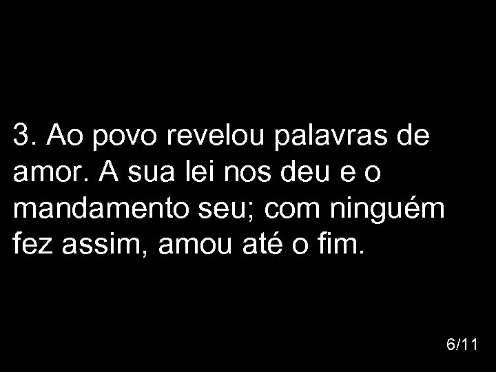 3. Ao povo revelou palavras de amor. A sua lei nos deu e o