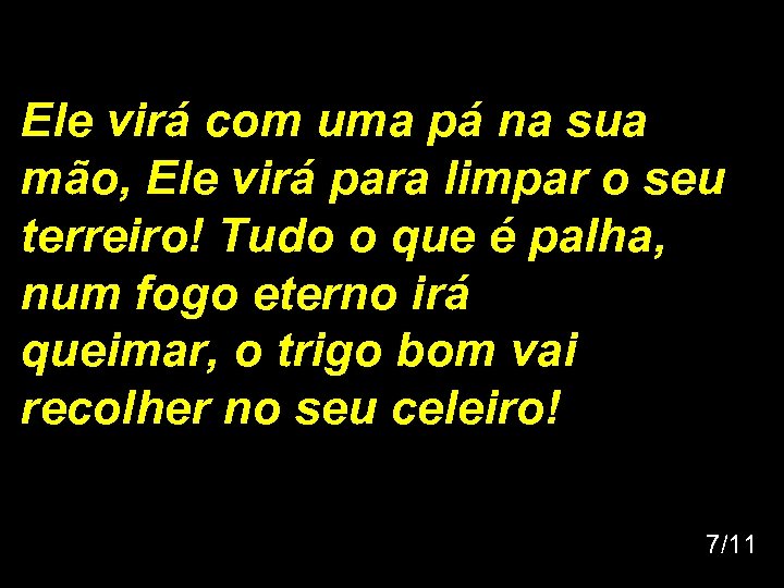 Ele virá com uma pá na sua mão, Ele virá para limpar o seu