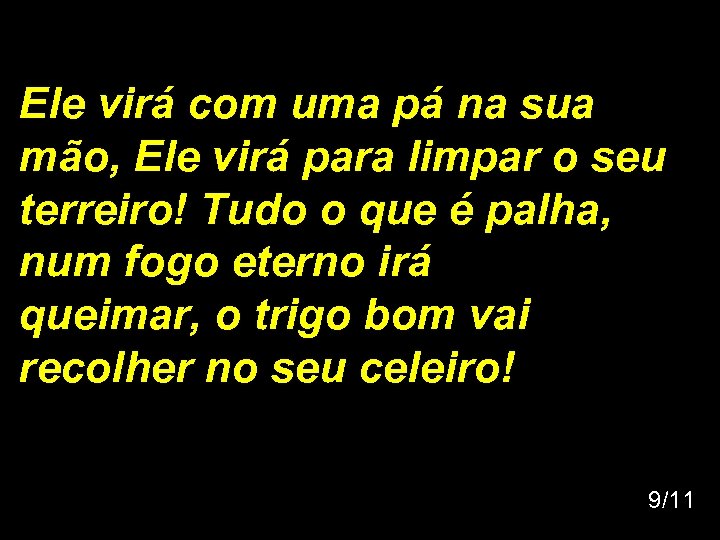 Ele virá com uma pá na sua mão, Ele virá para limpar o seu