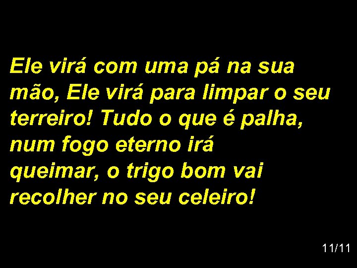 Ele virá com uma pá na sua mão, Ele virá para limpar o seu