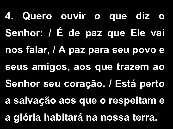 4. Quero ouvir o que diz o Senhor: / É de paz que Ele