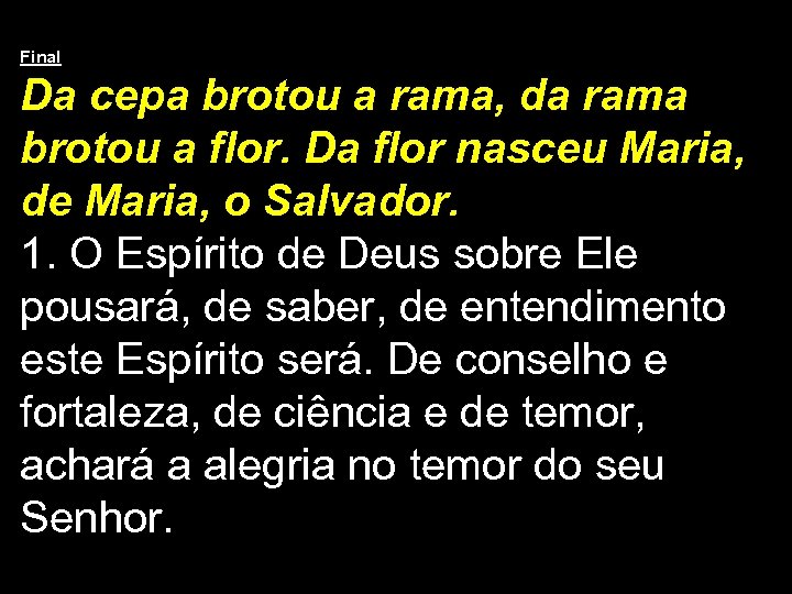Final Da cepa brotou a rama, da rama brotou a flor. Da flor nasceu