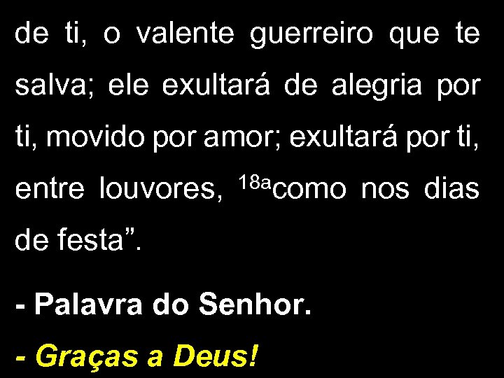 de ti, o valente guerreiro que te salva; ele exultará de alegria por ti,
