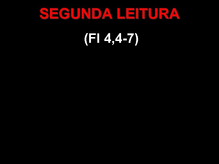 SEGUNDA LEITURA (Fl 4, 4 -7) 