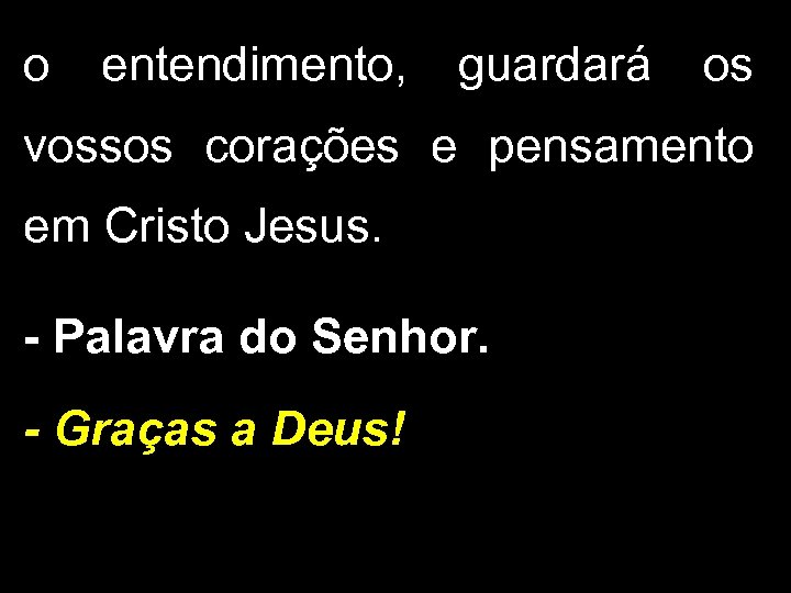 o entendimento, guardará os vossos corações e pensamento em Cristo Jesus. - Palavra do