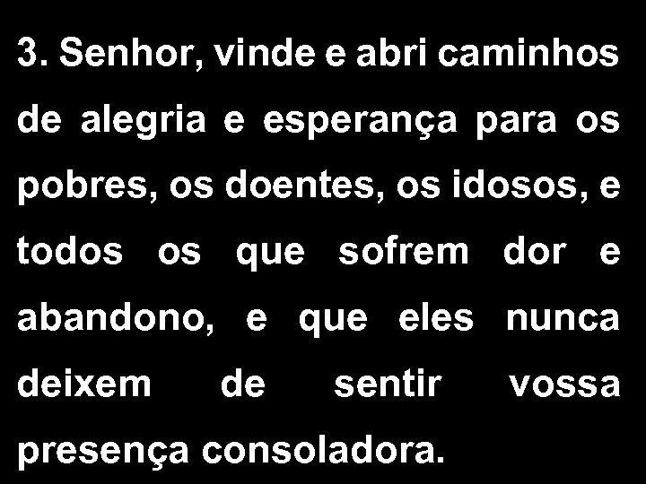 3. Senhor, vinde e abri caminhos de alegria e esperança para os pobres, os