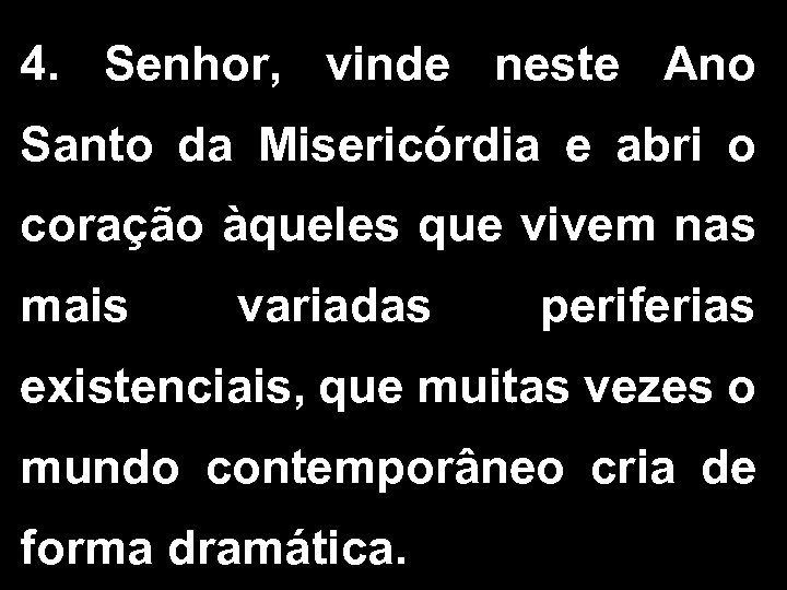 4. Senhor, vinde neste Ano Santo da Misericórdia e abri o coração àqueles que