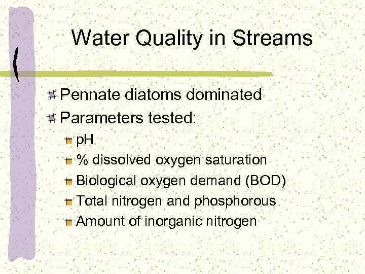 Water Quality in Streams Pennate diatoms dominated Parameters tested: p. H % dissolved oxygen