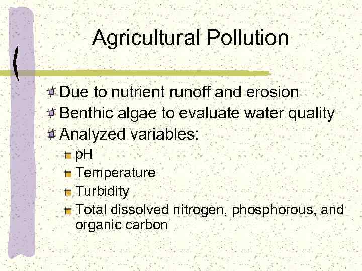 Agricultural Pollution Due to nutrient runoff and erosion Benthic algae to evaluate water quality