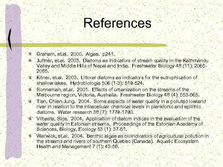 References Graham, et. al. 2000. Algae. p 241. Juttner, et. al. 2003. Diatoms as