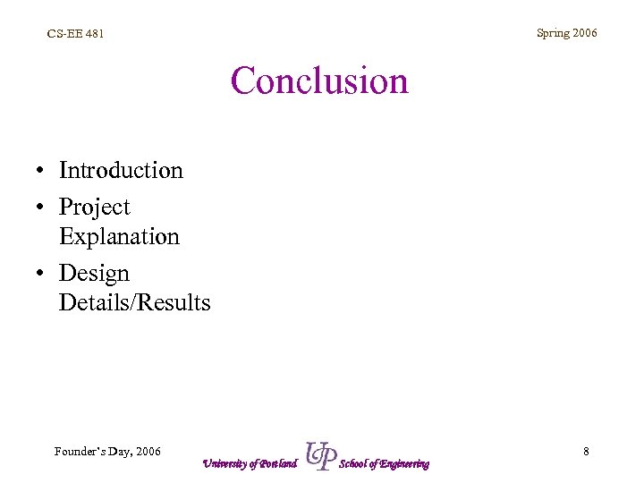 Spring 2006 CS-EE 481 Conclusion • Introduction • Project Explanation • Design Details/Results Founder’s