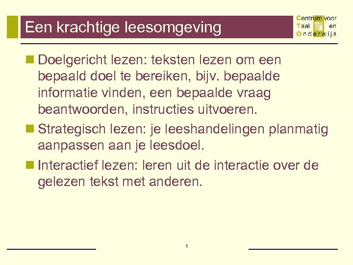 Een krachtige leesomgeving n Doelgericht lezen: teksten lezen om een bepaald doel te bereiken,