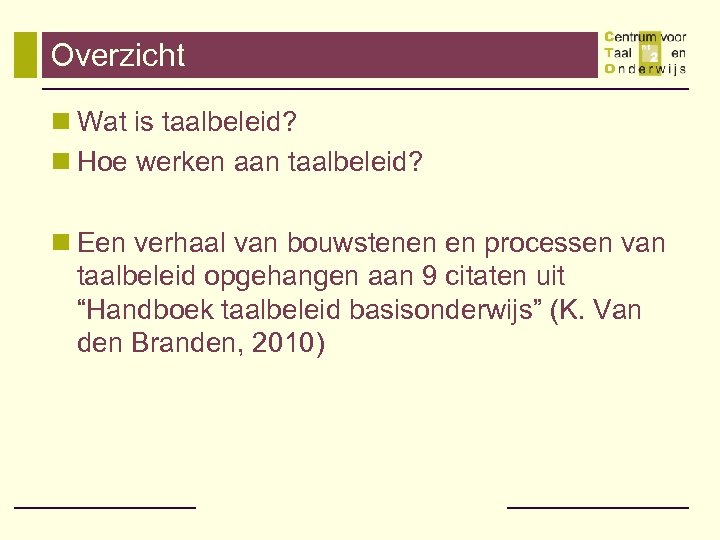 Overzicht n Wat is taalbeleid? n Hoe werken aan taalbeleid? n Een verhaal van