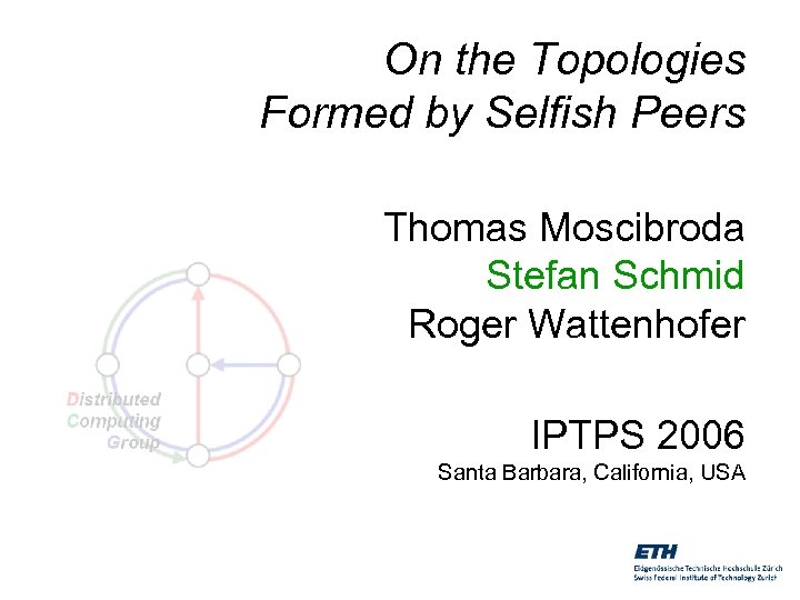 On the Topologies Formed by Selfish Peers Thomas Moscibroda Stefan Schmid Roger Wattenhofer IPTPS