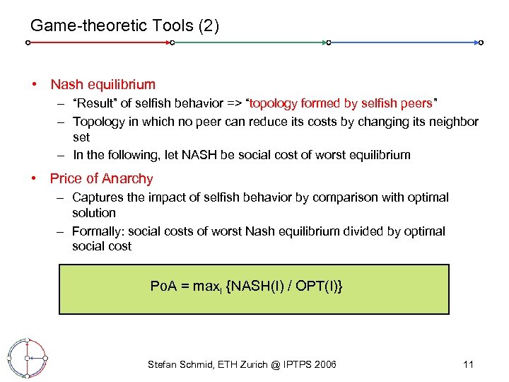 Game-theoretic Tools (2) • Nash equilibrium – “Result” of selfish behavior => “topology formed