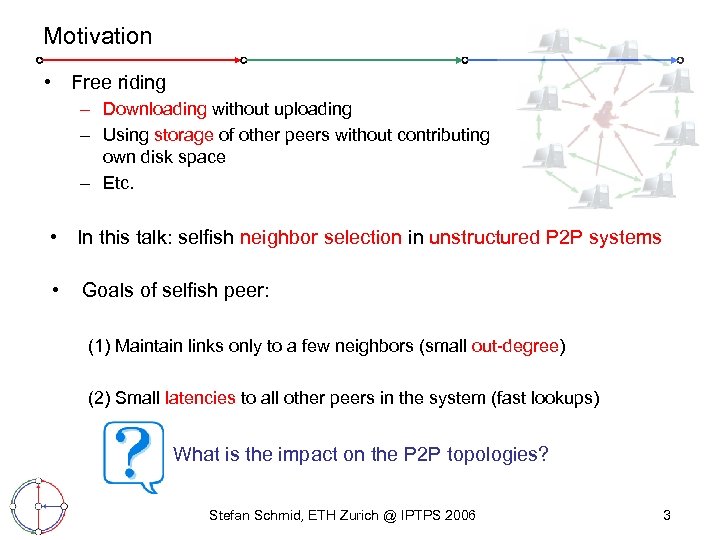 Motivation • Free riding – Downloading without uploading – Using storage of other peers