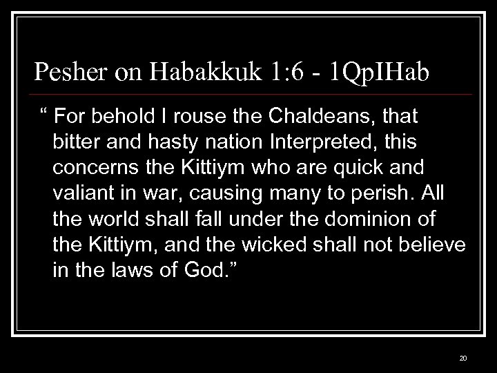 Pesher on Habakkuk 1: 6 - 1 Qp. IHab “ For behold I rouse