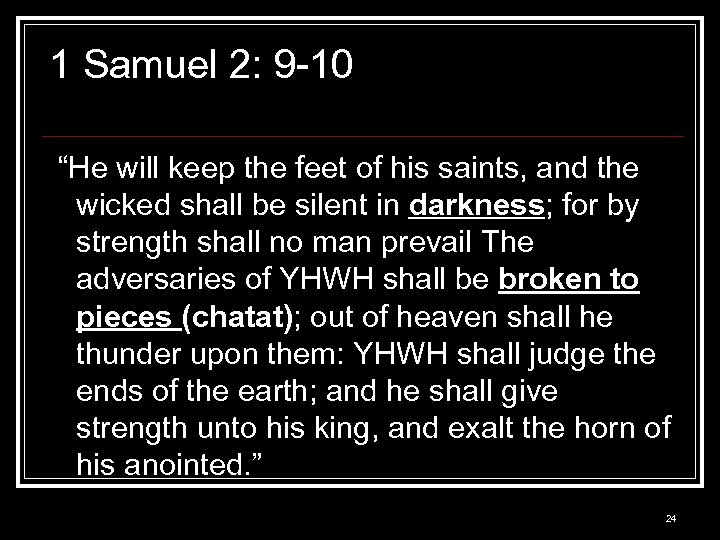 1 Samuel 2: 9 -10 “He will keep the feet of his saints, and
