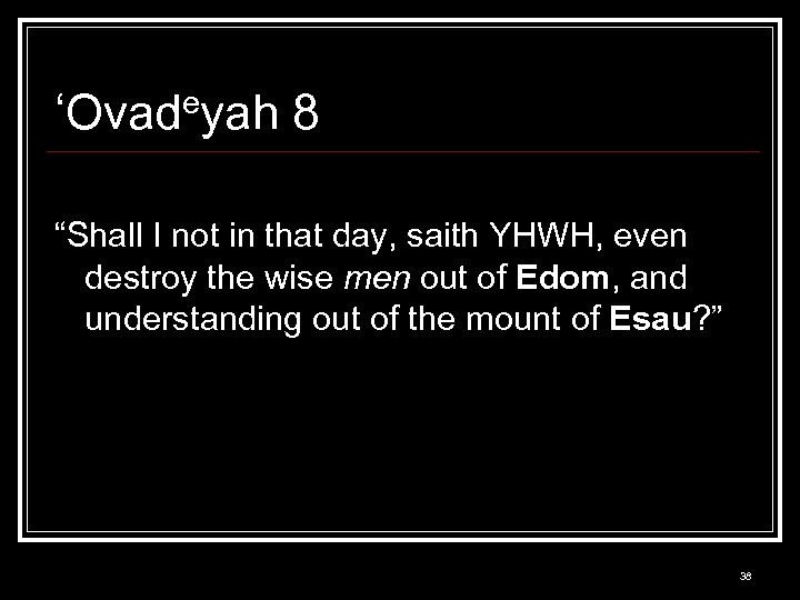 ‘Ovadeyah 8 “Shall I not in that day, saith YHWH, even destroy the wise