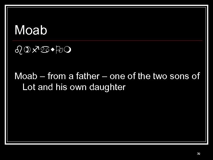 Moab b)faw m Moab – from a father – one of the two sons