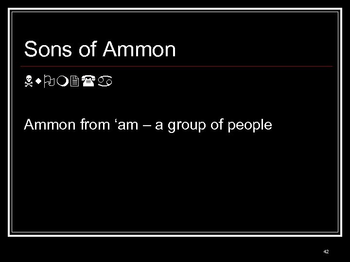 Sons of Ammon Nw m 2(a Ammon from ‘am – a group of people