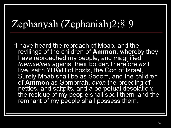 Zephanyah (Zephaniah)2: 8 -9 “I have heard the reproach of Moab, and the revilings