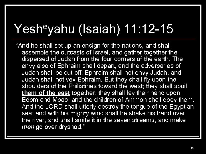 Yesheyahu (Isaiah) 11: 12 -15 “And he shall set up an ensign for the