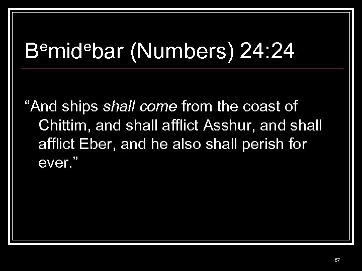 Bemidebar (Numbers) 24: 24 “And ships shall come from the coast of Chittim, and