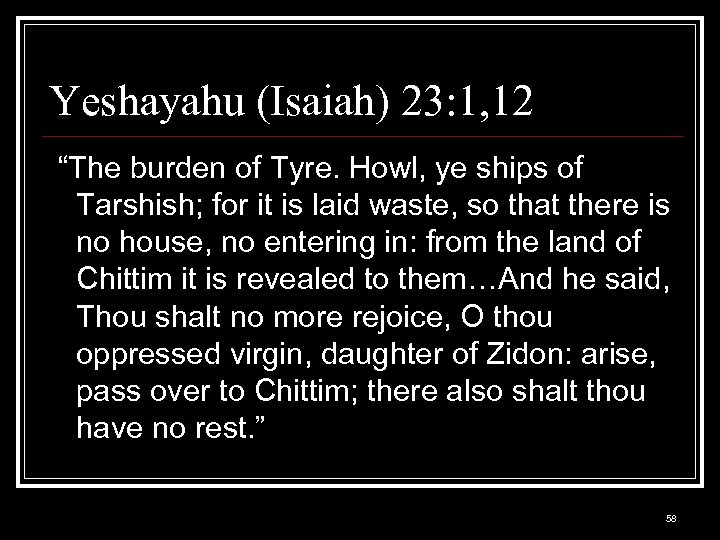 Yeshayahu (Isaiah) 23: 1, 12 “The burden of Tyre. Howl, ye ships of Tarshish;