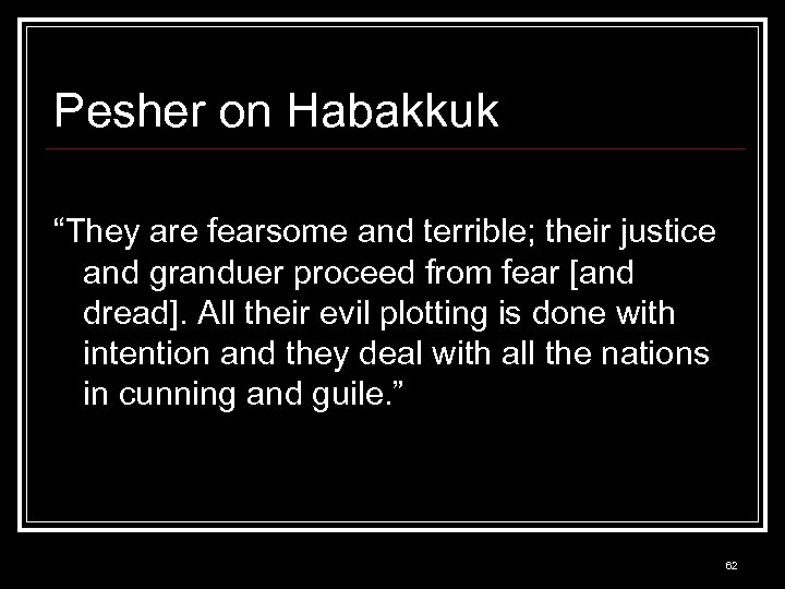 Pesher on Habakkuk “They are fearsome and terrible; their justice and granduer proceed from