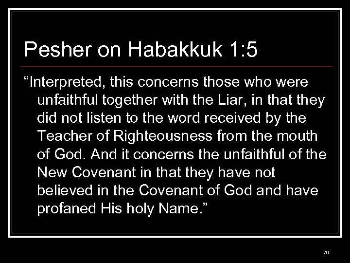 Pesher on Habakkuk 1: 5 “Interpreted, this concerns those who were unfaithful together with