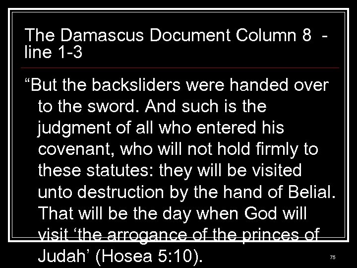 The Damascus Document Column 8 - line 1 -3 “But the backsliders were handed