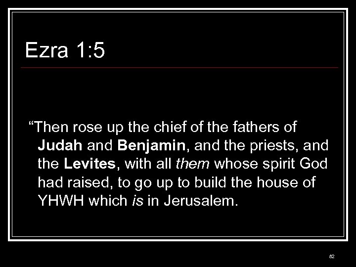 Ezra 1: 5 “Then rose up the chief of the fathers of Judah and