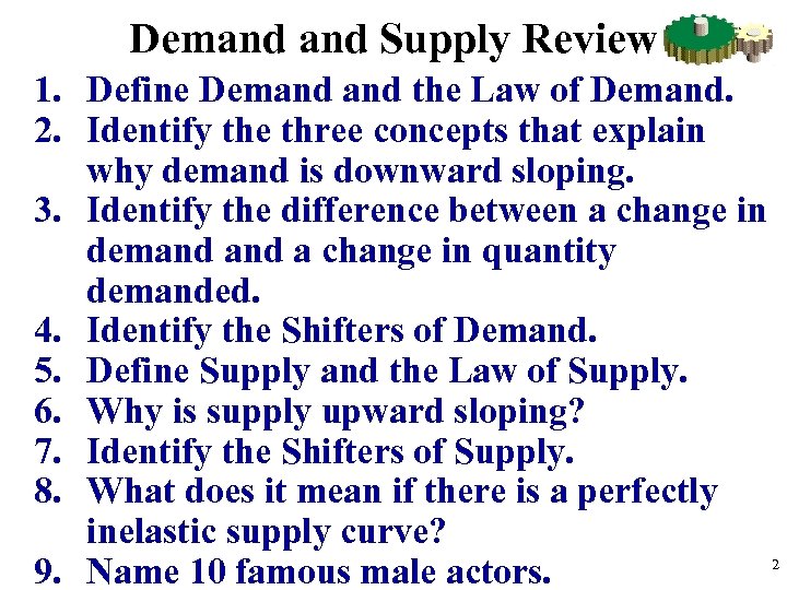 Demand Supply Review 1. Define Demand the Law of Demand. 2. Identify the three