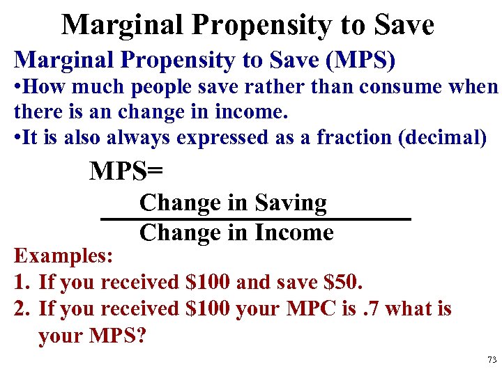 Marginal Propensity to Save (MPS) • How much people save rather than consume when