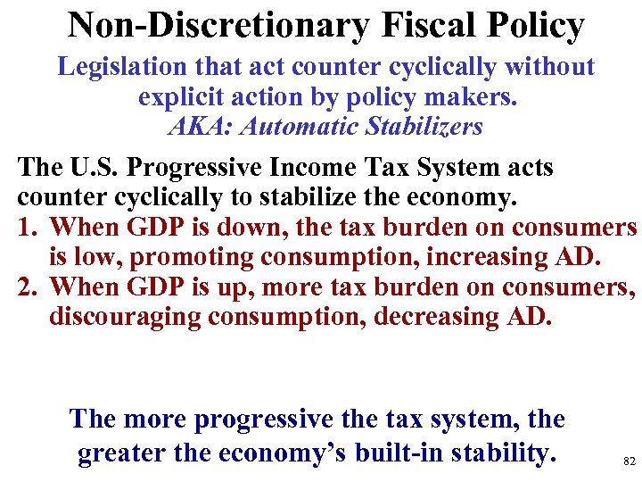 Non-Discretionary Fiscal Policy Legislation that act counter cyclically without explicit action by policy makers.