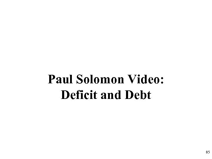 Paul Solomon Video: Deficit and Debt 85 