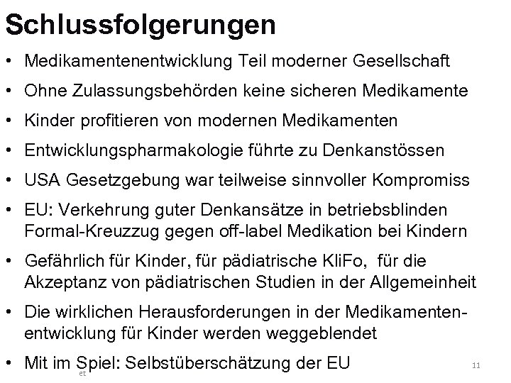 Schlussfolgerungen • Medikamentenentwicklung Teil moderner Gesellschaft • Ohne Zulassungsbehörden keine sicheren Medikamente • Kinder