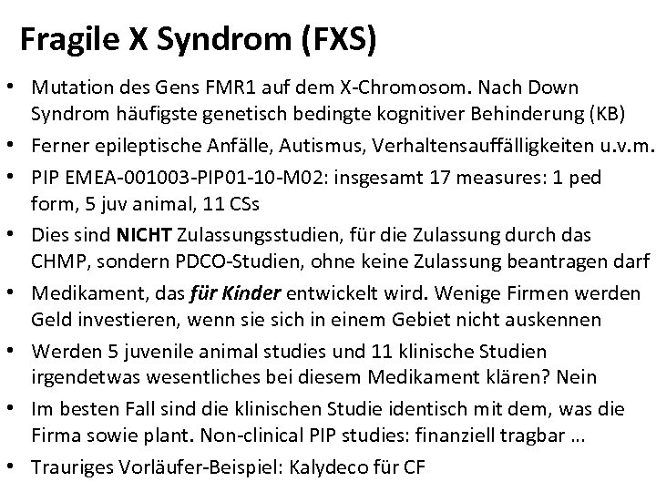 Fragile X Syndrom (FXS) • Mutation des Gens FMR 1 auf dem X-Chromosom. Nach