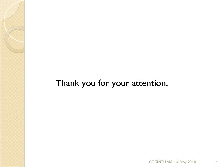 Thank you for your attention. CORINTHIAM – 4 May 2010 14 