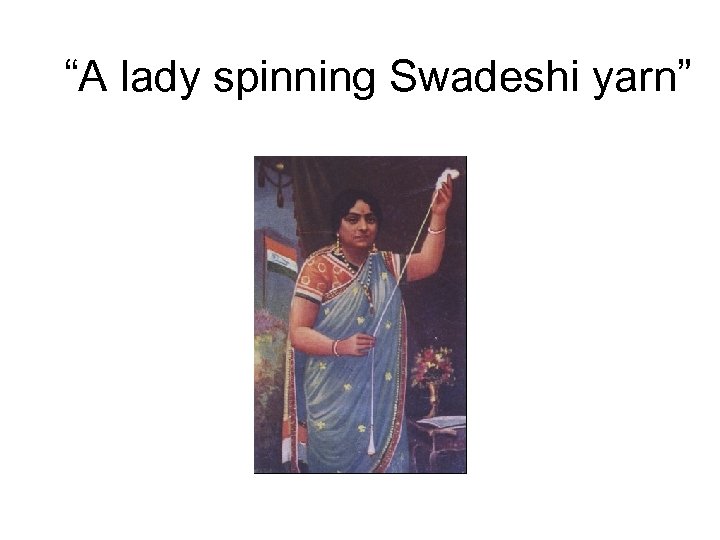 “A lady spinning Swadeshi yarn” 