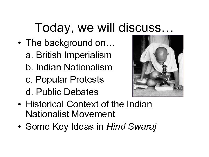 Today, we will discuss… • The background on… a. British Imperialism b. Indian Nationalism