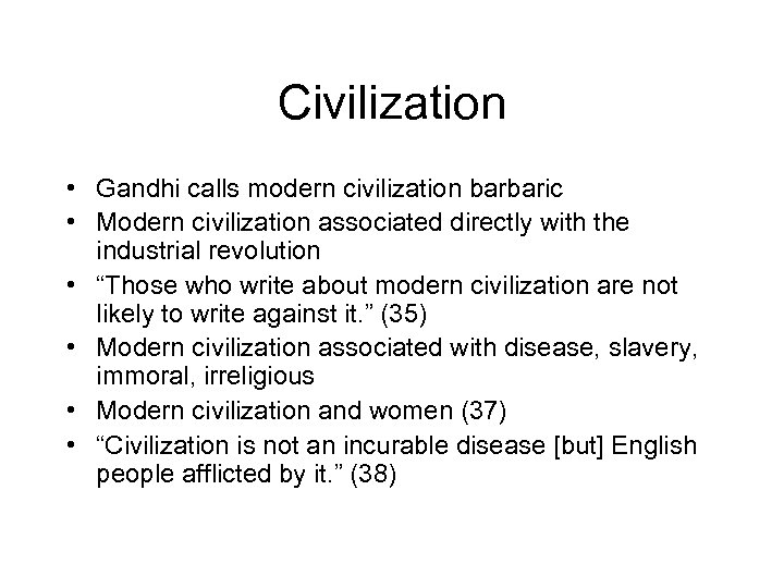 Civilization • Gandhi calls modern civilization barbaric • Modern civilization associated directly with the