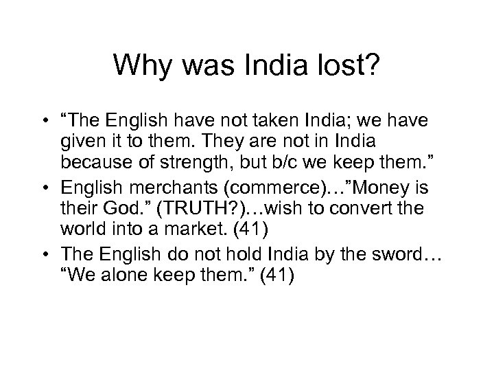 Why was India lost? • “The English have not taken India; we have given
