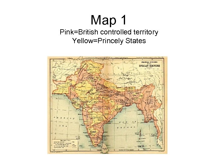Map 1 Pink=British controlled territory Yellow=Princely States 