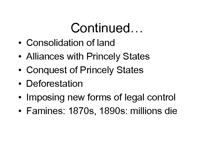 Continued… • • • Consolidation of land Alliances with Princely States Conquest of Princely