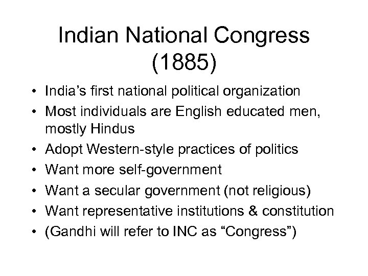Indian National Congress (1885) • India’s first national political organization • Most individuals are