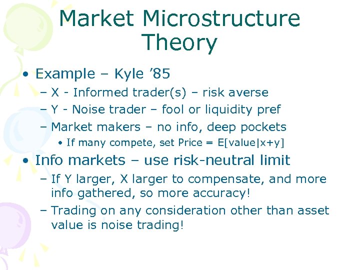 Market Microstructure Theory • Example – Kyle ’ 85 – X - Informed trader(s)