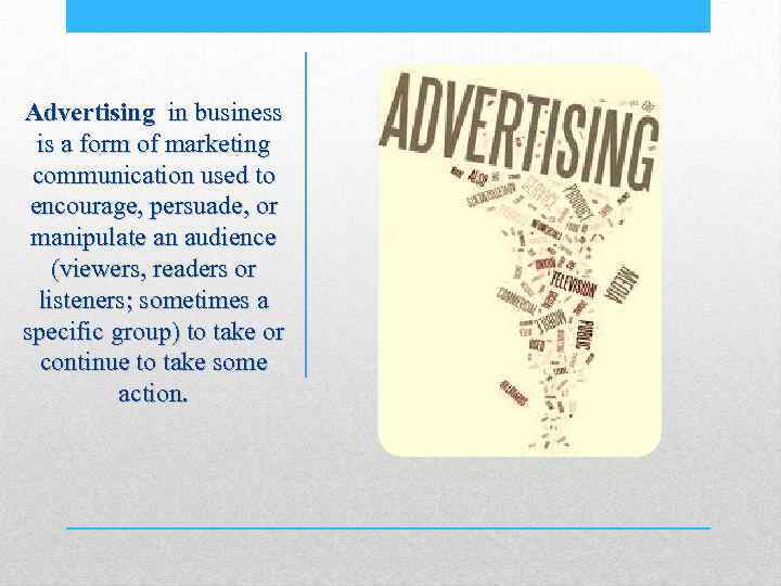 Advertising in business is a form of marketing communication used to encourage, persuade, or