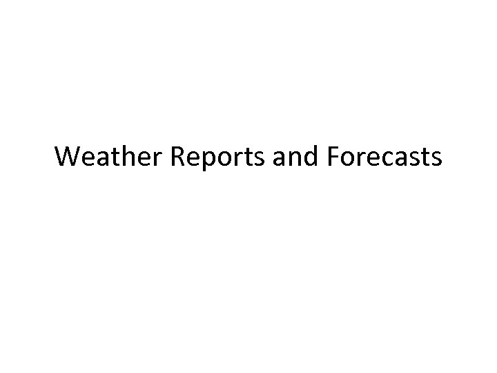 Weather Reports and Forecasts 